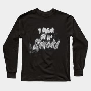 I want All the Smoke Long Sleeve T-Shirt